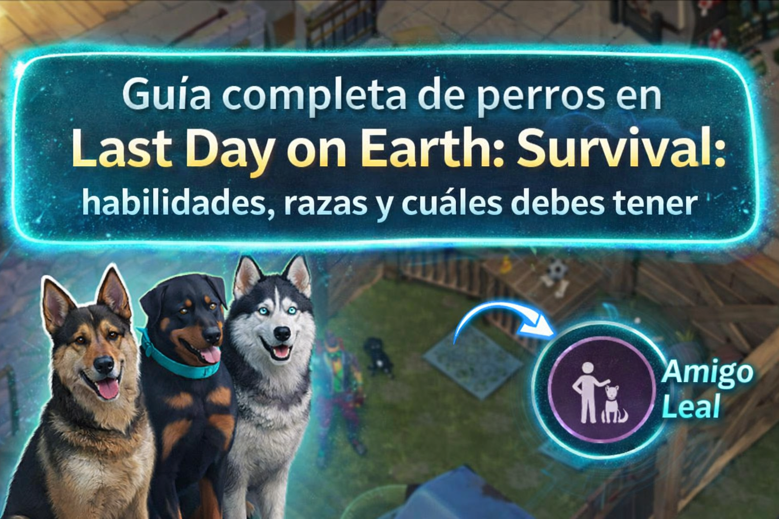 Guía completa de perros en Last Day on Earth: Survival: habilidades, razas y cuáles debes tener